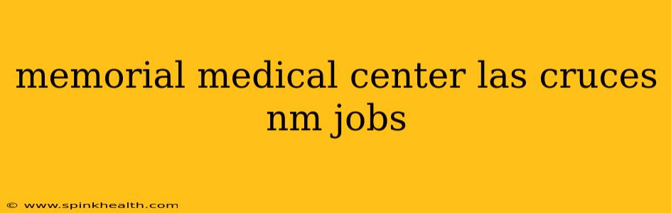 memorial medical center las cruces nm jobs