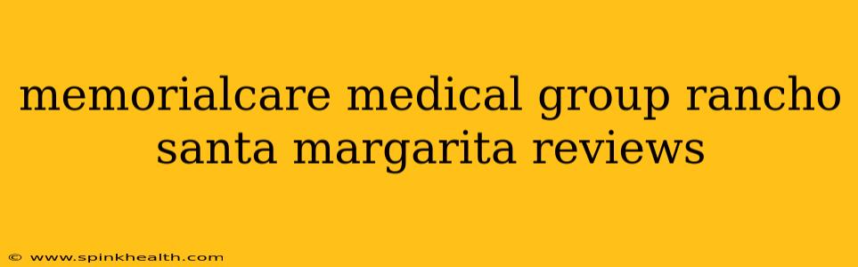memorialcare medical group rancho santa margarita reviews