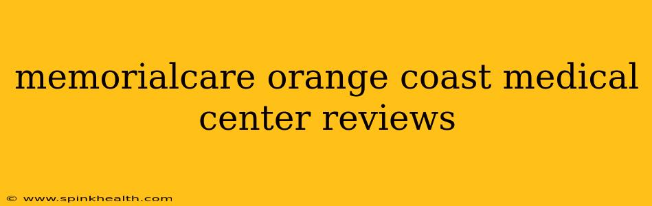 memorialcare orange coast medical center reviews