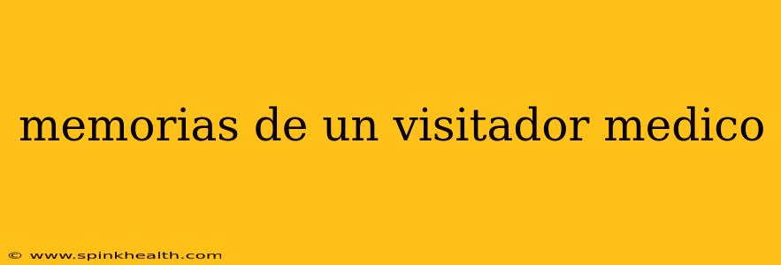 memorias de un visitador medico