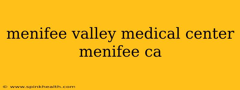 menifee valley medical center menifee ca