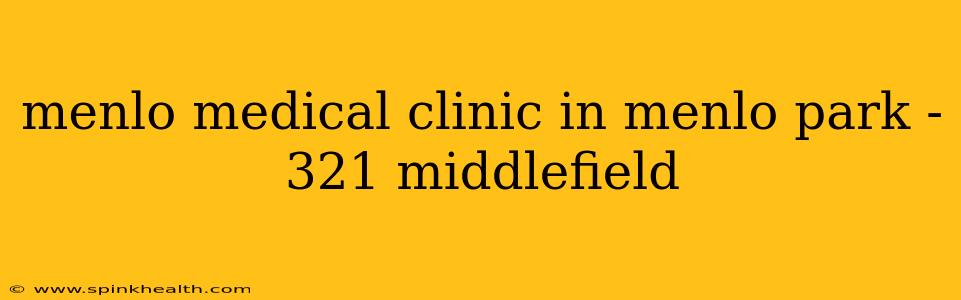 menlo medical clinic in menlo park - 321 middlefield