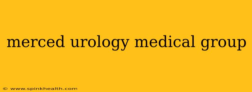 merced urology medical group