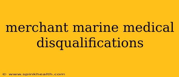 merchant marine medical disqualifications