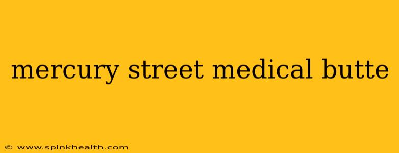 mercury street medical butte