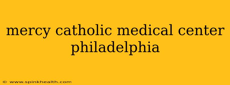 mercy catholic medical center philadelphia