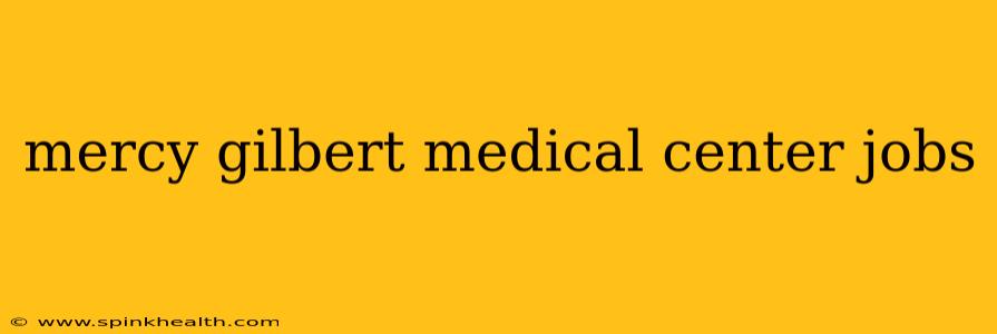 mercy gilbert medical center jobs