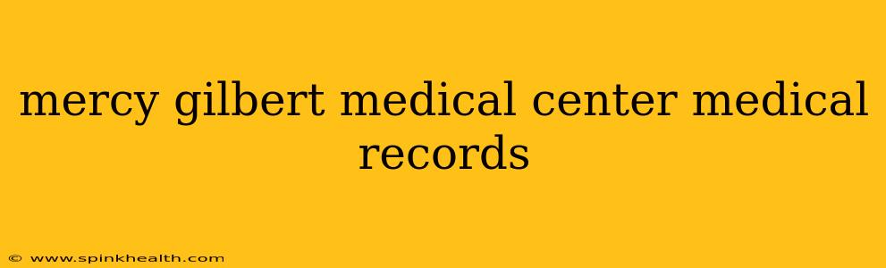 mercy gilbert medical center medical records