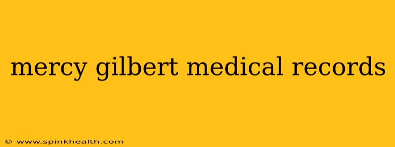 mercy gilbert medical records