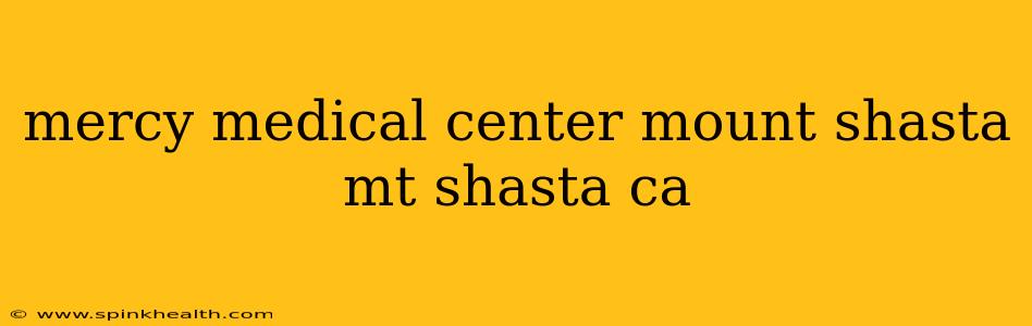 mercy medical center mount shasta mt shasta ca