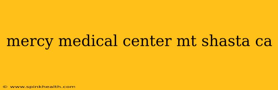 mercy medical center mt shasta ca