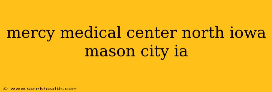 mercy medical center north iowa mason city ia