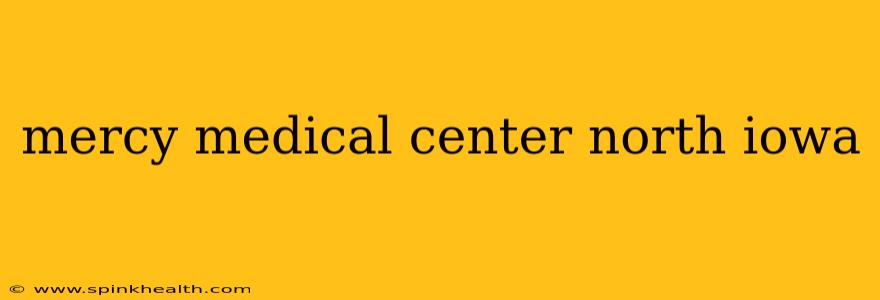 mercy medical center north iowa