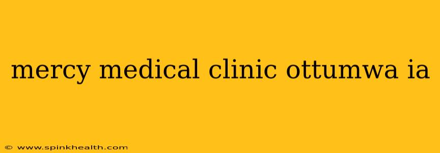 mercy medical clinic ottumwa ia