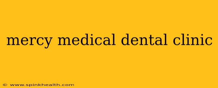 mercy medical dental clinic