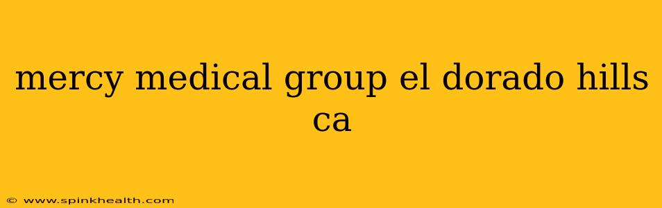 mercy medical group el dorado hills ca