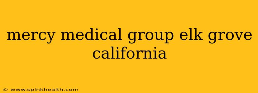 mercy medical group elk grove california