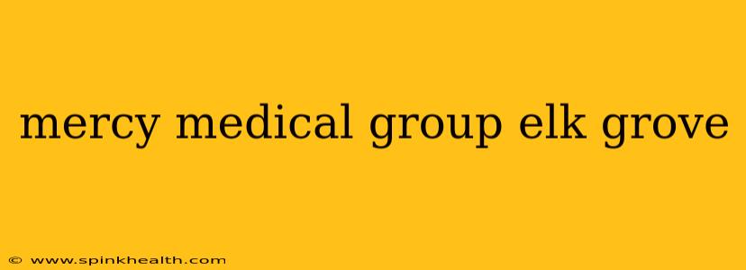 mercy medical group elk grove