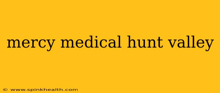 mercy medical hunt valley