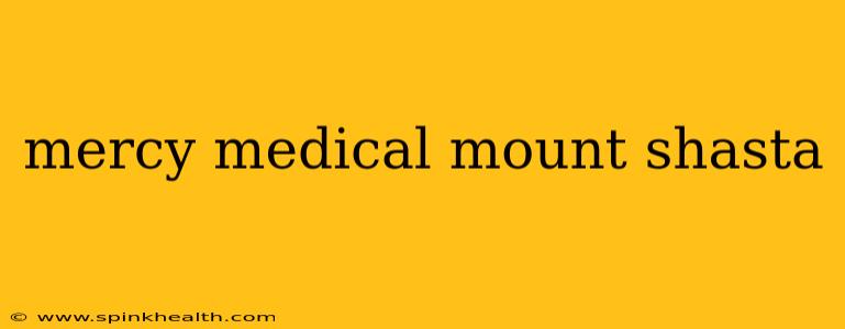 mercy medical mount shasta