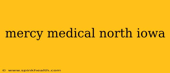 mercy medical north iowa