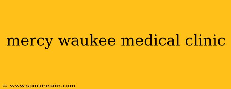mercy waukee medical clinic
