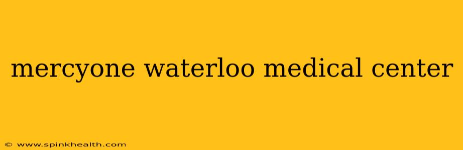mercyone waterloo medical center