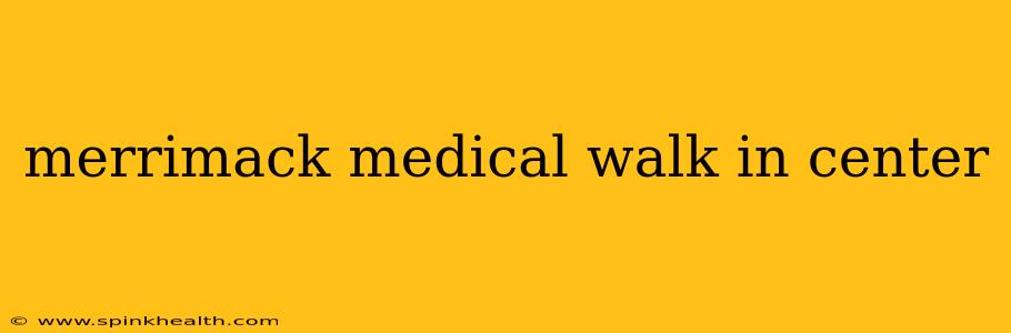 merrimack medical walk in center