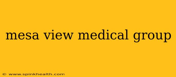 mesa view medical group