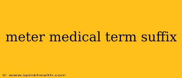 meter medical term suffix