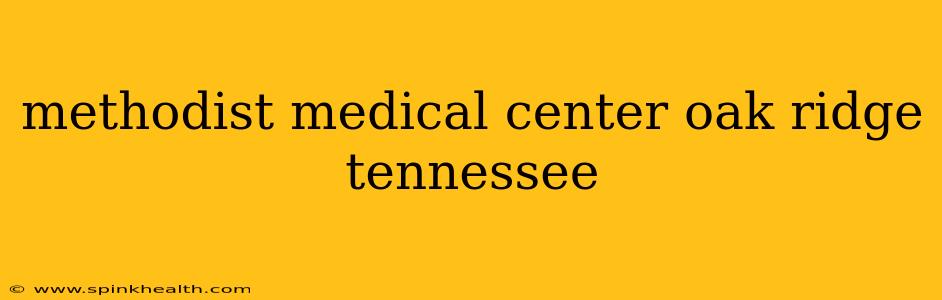 methodist medical center oak ridge tennessee