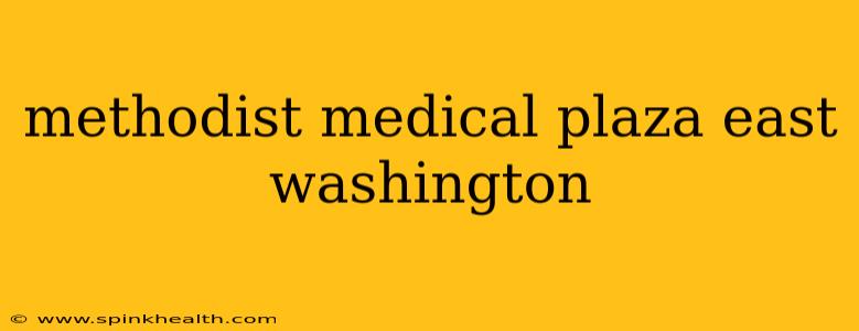 methodist medical plaza east washington