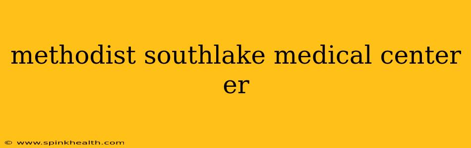 methodist southlake medical center er
