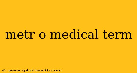 metr o medical term