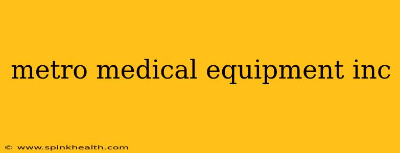 metro medical equipment inc