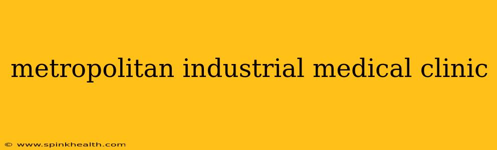 metropolitan industrial medical clinic