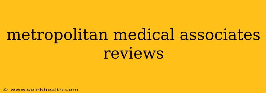 metropolitan medical associates reviews