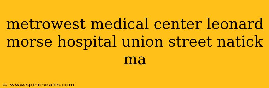 metrowest medical center leonard morse hospital union street natick ma