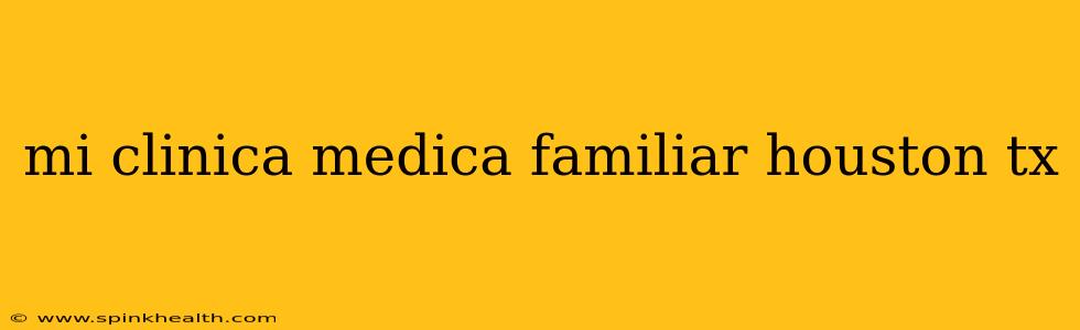 mi clinica medica familiar houston tx