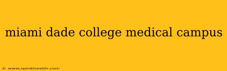 miami dade college medical campus