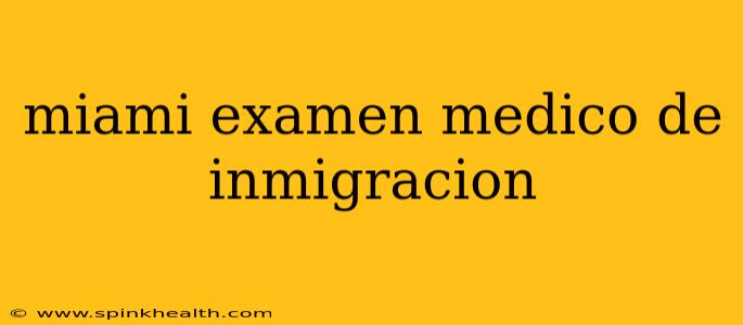 miami examen medico de inmigracion