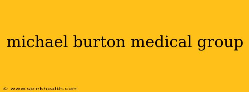 michael burton medical group