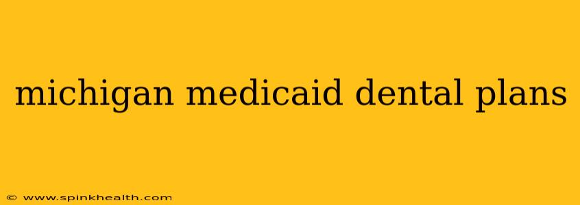 michigan medicaid dental plans