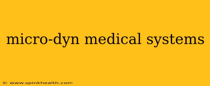 micro-dyn medical systems