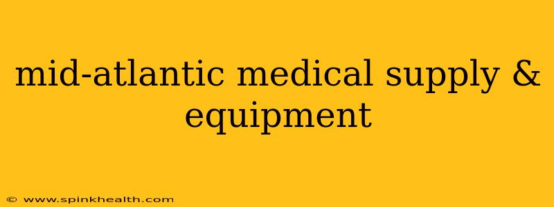 mid-atlantic medical supply & equipment