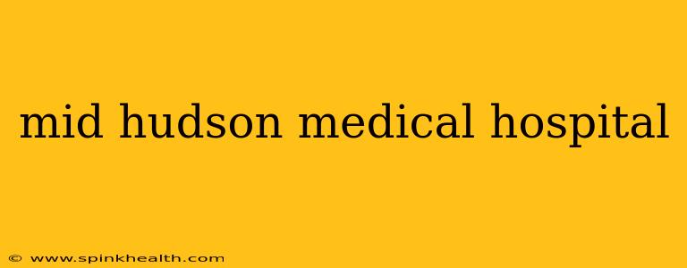 mid hudson medical hospital