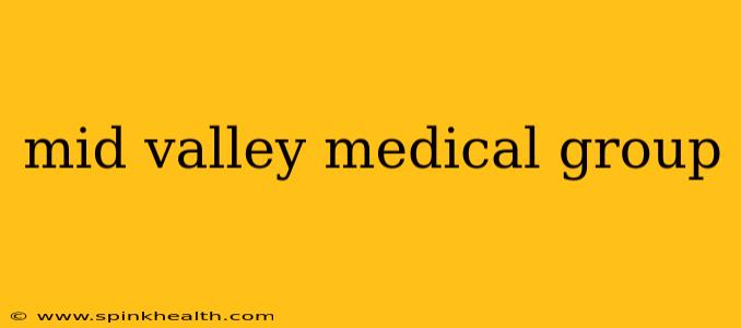 mid valley medical group