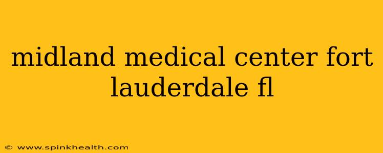 midland medical center fort lauderdale fl