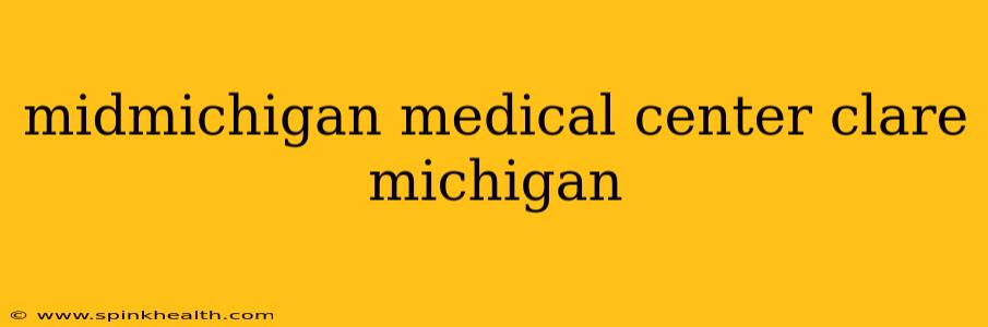 midmichigan medical center clare michigan