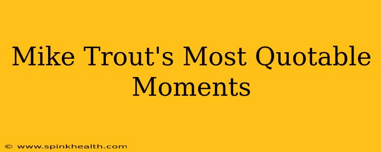 Mike Trout's Most Quotable Moments